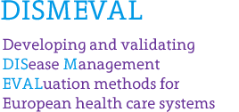 DISMEVAL Developing and validating Disease Management Evaluation methods for European health care systems